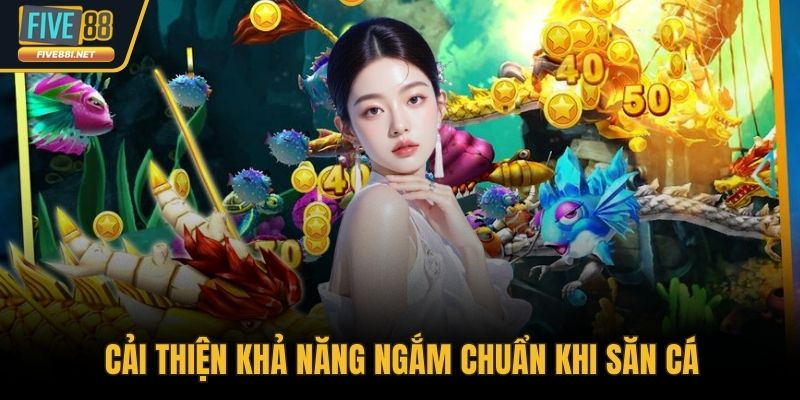 Cải thiện khả năng ngắm chuẩn khi săn cá